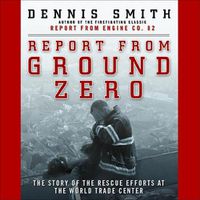 Cover image for Report from Ground Zero: The Story of the Rescue Efforts at the World Trade Center