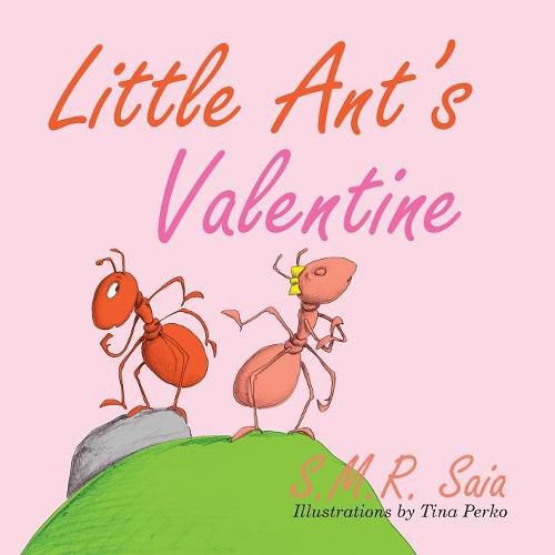 Cover image for Little Ant's Valentine: Even the Wildest Can Be Tamed By Love