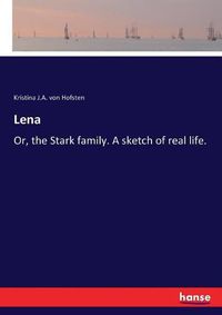 Cover image for Lena: Or, the Stark family. A sketch of real life.