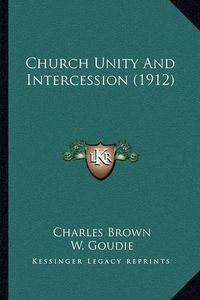 Cover image for Church Unity and Intercession (1912)