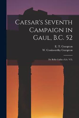 Cover image for Caesar's Seventh Campaign in Gaul, B.C. 52; De Bello Gallico lib. VII;