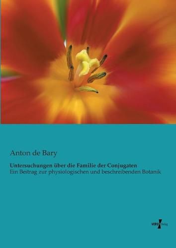 Cover image for Untersuchungen uber die Familie der Conjugaten: Ein Beitrag zur physiologischen und beschreibenden Botanik