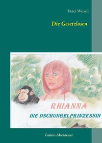 Cover image for Die Gesetzlosen: Rhianna - Die Dschungelprinzessin