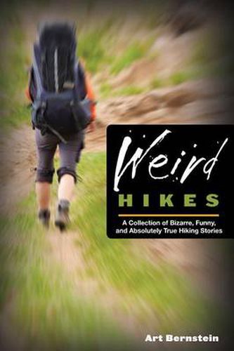 Cover image for Weird Hikes: A Collection Of Bizarre, Funny, And Absolutely True Hiking Stories