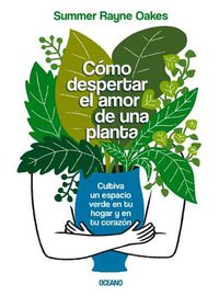 Cover image for Como Despertar El Amor de Una Planta: Cultiva Un Espacio Verde En Tu Hogar Y En Tu Corazon