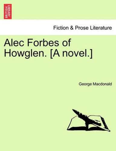 Cover image for Alec Forbes of Howglen. [A Novel.] Vol. I.