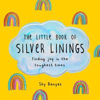 Cover image for The Little Book of Silver Linings: Finding Joy in the Toughest Times