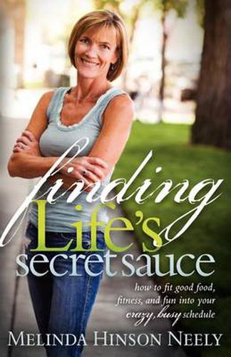 Cover image for Finding Life's Secret Sauce: How to fit good food, fitness, and fun into your crazy, busy schedule