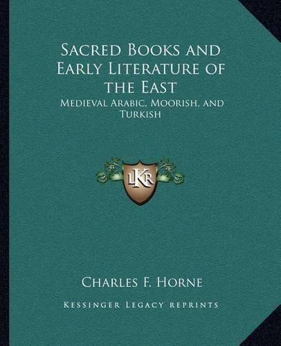 Sacred Books and Early Literature of the East: Medieval Arabic, Moorish, and Turkish