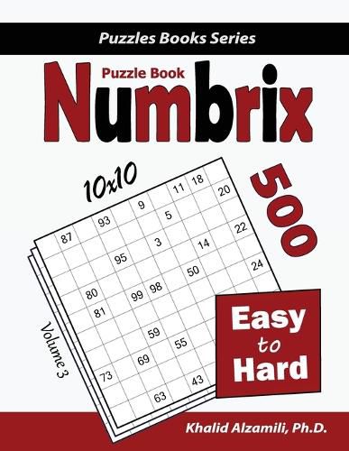 Cover image for Numbrix Puzzle Book: 500 Easy to Hard (10x10)