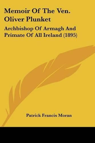 Cover image for Memoir of the Ven. Oliver Plunket: Archbishop of Armagh and Primate of All Ireland (1895)