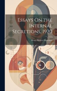 Cover image for Essays On the Internal Secretions, 1920