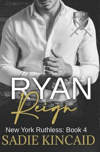 Ryan Reign: A Dark Mafia, Reverse Harem Romance. Book 4 of New York Ruthless