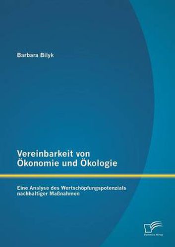 Cover image for Vereinbarkeit von OEkonomie und OEkologie: Eine Analyse des Wertschoepfungspotenzials nachhaltiger Massnahmen