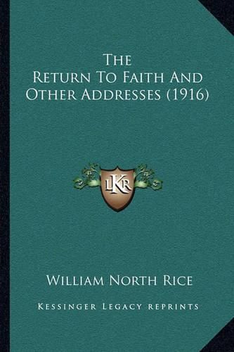 The Return to Faith and Other Addresses (1916)