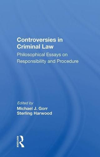 Controversies in Criminal Law: Philosophical Essays on Responsibility and Procedure