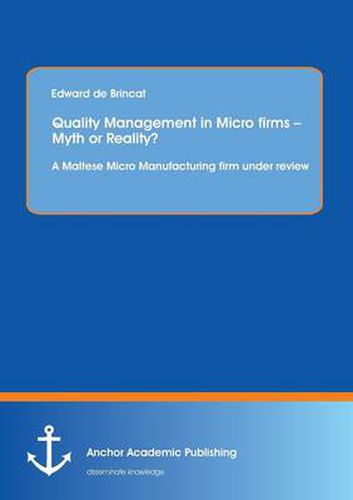 Cover image for Quality Management in Micro firms - Myth or Reality? A Maltese Micro Manufacturing firm under review