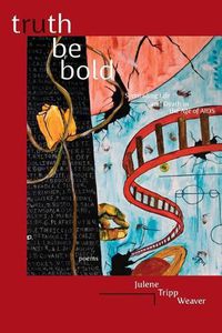 Cover image for Truth Be Bold: Serenading Life & Death in the Age of AIDS