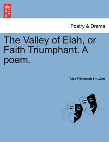 Cover image for The Valley of Elah, or Faith Triumphant. a Poem.