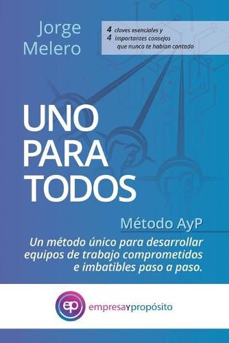 Cover image for Uno Para Todos: Metodo AyP. Un Metodo unico para desarrollar equipos de trabajo comprometidos e imbatibles paso a paso