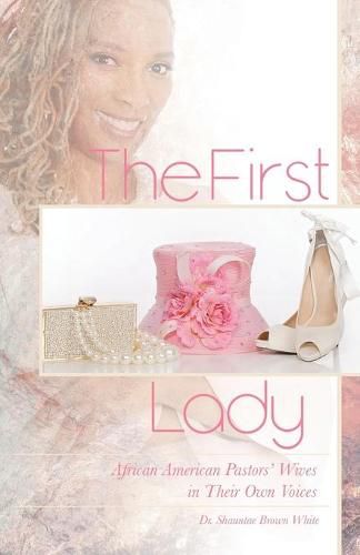 Cover image for The First Lady: African American Pastors' Wives in Their Own Voices