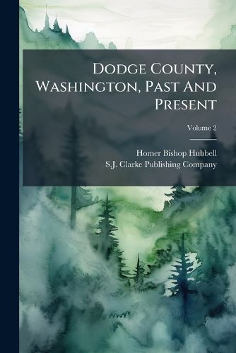 Cover image for Dodge County, Washington, Past And Present; Volume 2