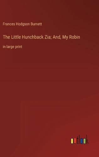 The Little Hunchback Zia; And, My Robin