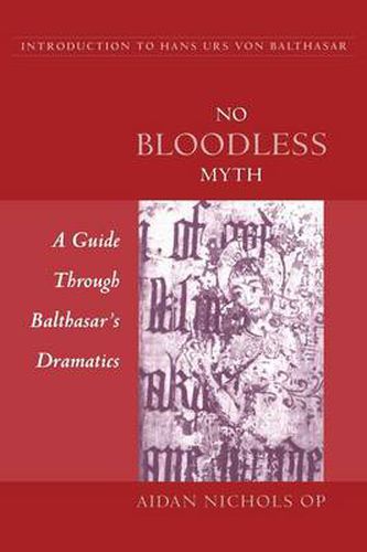 No Bloodless Myth: A Guide Through Balthasar's Dramatics