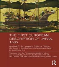 Cover image for The First European Description of Japan, 1585: A Critical English-Language Edition of Striking Contrasts in the Customs of Europe and Japan by Luis Frois, S.J.