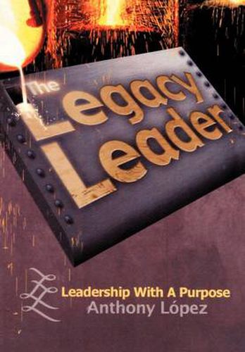 Cover image for The Legacy Leader: Leadership with a Purpose