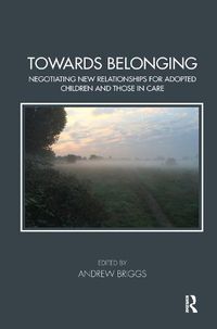 Cover image for Towards Belonging: Negotiating New Relationships for Adopted Children and Those in Care