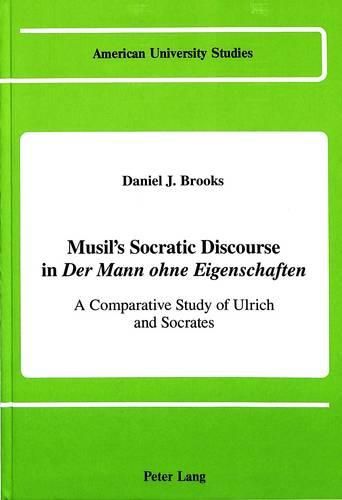 Cover image for Musil's Socratic Discourse in Der Mann Ohne Eigenschaften: A Comparative Study of Ulrich and Socrates