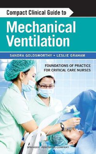 Cover image for Compact Clinical Guide to Mechanical Ventilation: Foundations of Practice for Critical Care Nurses