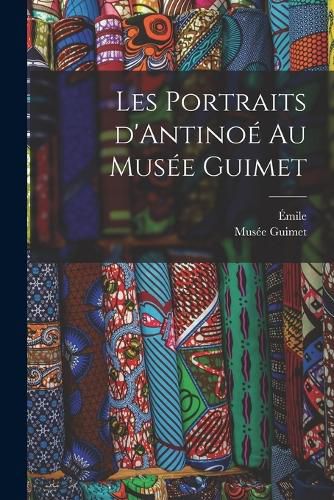 Cover image for Les portraits d'Antinoe au Musee Guimet