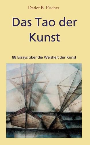 Cover image for Das Tao der Kunst: 88 Essays uber die Weisheit der Kunst