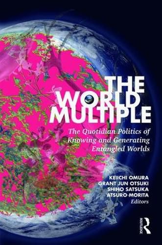 Cover image for The World Multiple: The Quotidian Politics of Knowing and Generating Entangled Worlds