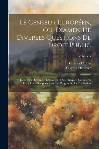 Cover image for Le Censeur Europeen, Ou, Examen De Diverses Questions De Droit Public