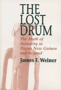 Cover image for The Lost Drum: Myth of Sexuality in Papua New Guinea and Beyond