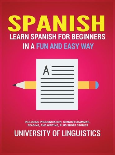 Cover image for Spanish: Learn Spanish for Beginners in a Fun and Easy Way Including Pronunciation, Spanish Grammar, Reading, and Writing, Plus Short Stories