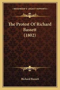 Cover image for The Protest of Richard Bassett (1802)