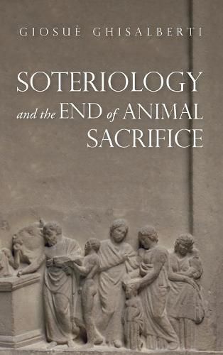 Cover image for Soteriology and the End of Animal Sacrifice