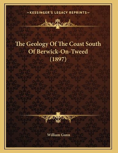 Cover image for The Geology of the Coast South of Berwick-On-Tweed (1897)