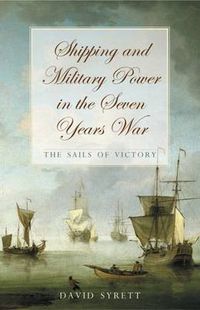 Cover image for Shipping and Military Power in the Seven Year War, 1756-1763: The Sails of Victory