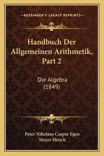 Handbuch Der Allgemeinen Arithmetik, Part 2: Die Algebra (1849)