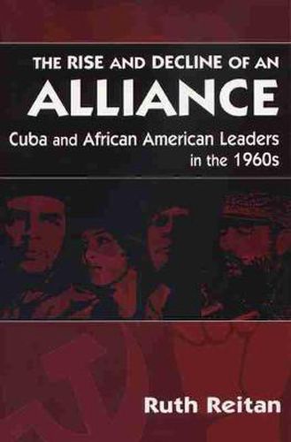 Cover image for The Rise and Decline of an Alliance: Cuba and African American Leaders in the 1960s