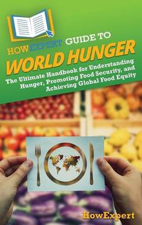 Cover image for HowExpert Guide to World Hunger