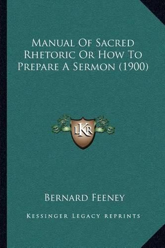 Cover image for Manual of Sacred Rhetoric or How to Prepare a Sermon (1900)