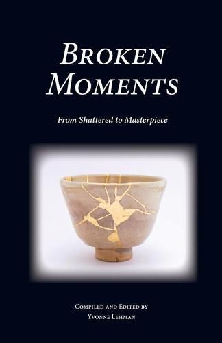 Cover image for Broken Moments: From Shattered to Masterpiece