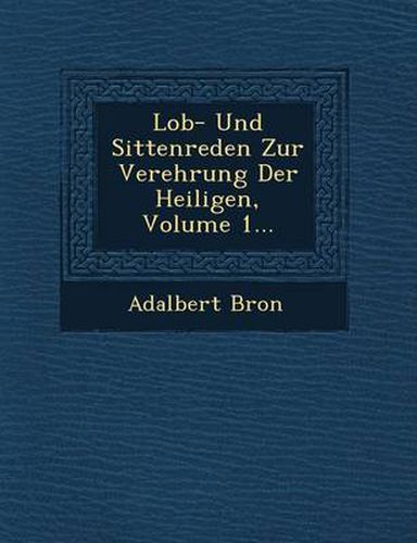 Cover image for Lob- Und Sittenreden Zur Verehrung Der Heiligen, Volume 1...