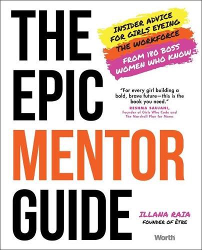 Cover image for The Epic Mentor Guide: Insider Advice for Girls Eyeing the Workforce from 180 Boss Women Who Know